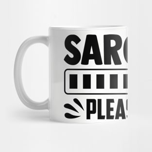 Sarcasm loading please wait Mug